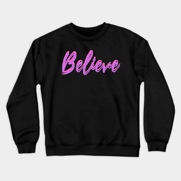 Believe Crewneck Sweatshirt by BigtoFitmum27